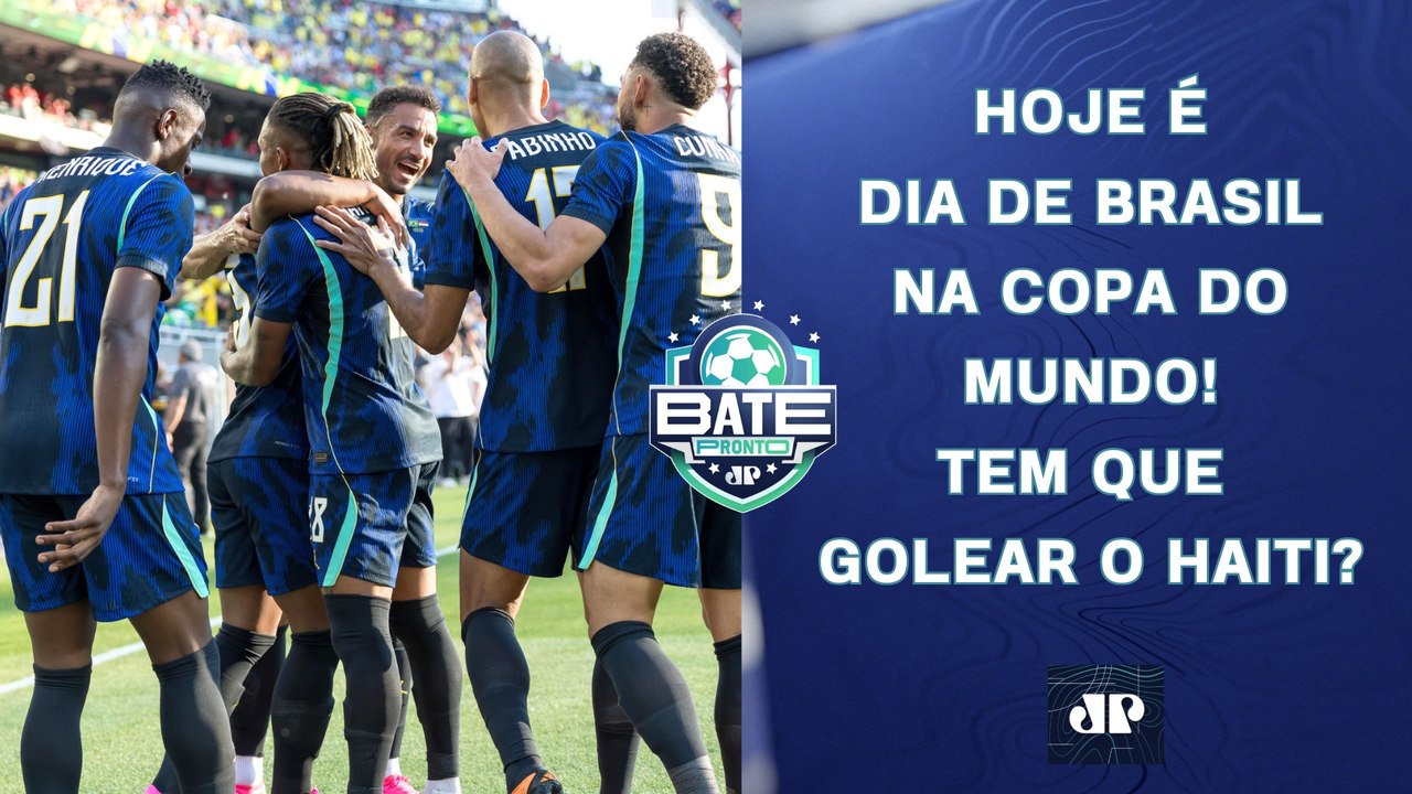 HOJE TEM BRASIL! SELEÇÃO ENFRENTA O HAITI E BUSCA A 1ª VITÓRIA NA COPA DO MUNDO! | BATE-PRONTO