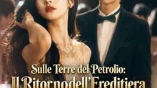 Sulle Terre del Petrolio: Il Ritorno dell'Ereditiera | Serie Completa | Short Drama Italiano