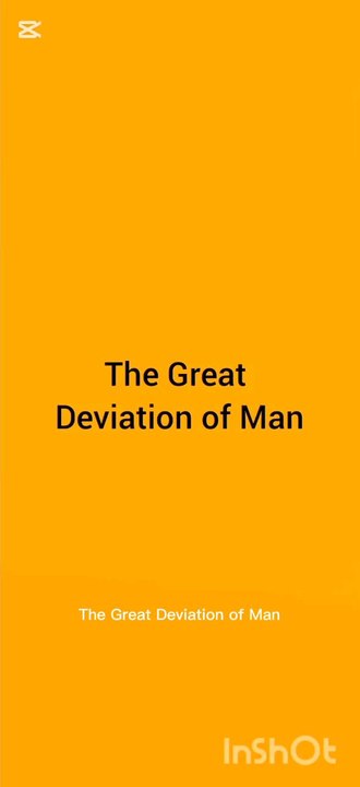 The Great Deviation of Man