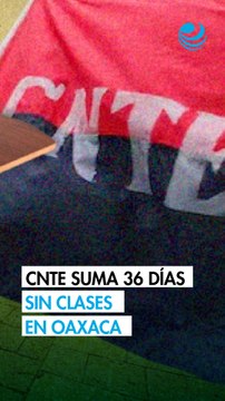 CNTE acumula 36 días sin clases en Oaxaca durante el ciclo escolar 2025-2026