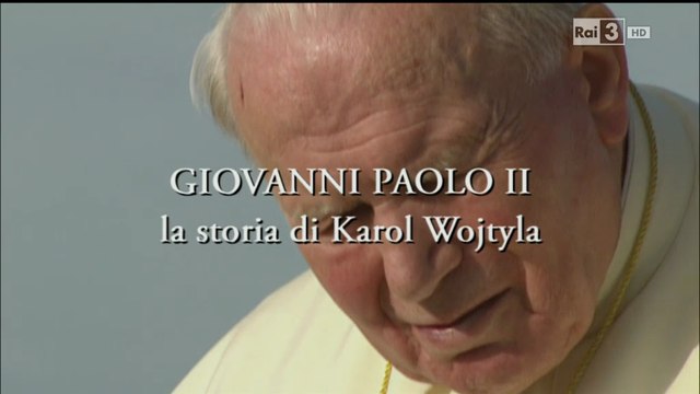 Giovanni Paolo II , La storia di Karol Wojtyla [LaGrandeStoria 2014]