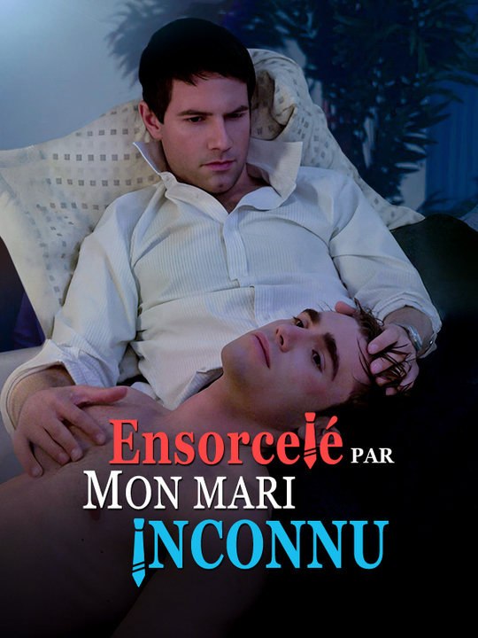 Ensorcelé par Mon Mari Inconnu film complet