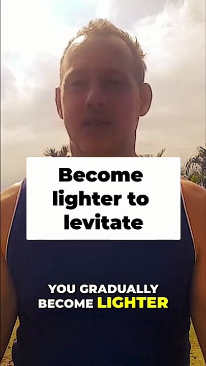 Become lighter to levitate & fly