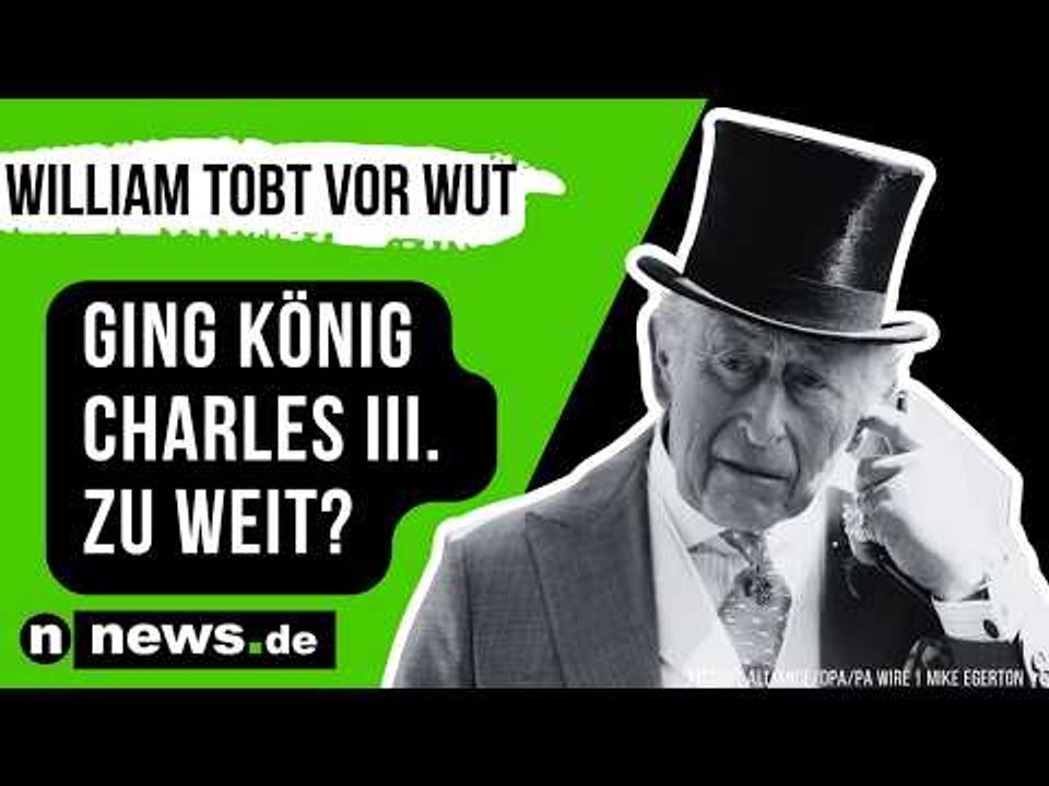Alles wegen Prinz Harry: Prinz William tobt vor Wut - ging König Charles III. zu weit?