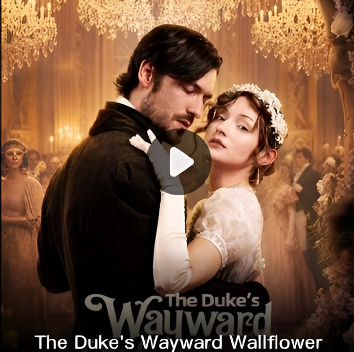 The Duke'S Wayward Wallflower-Drama S - ✅FULL MOVIE (2026) - [Eng Sub]
