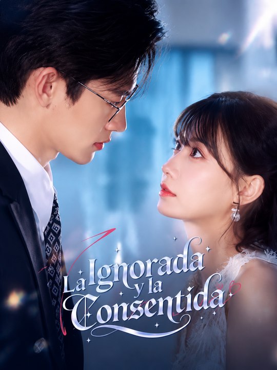 La Ignorada y la Consentida | Drama de Amor y Rivalidad | Secretos, Celos y Destino Invertido | Episodios completos | Español