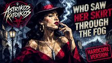 Astrikos Katoikos - "Who Saw Her Skirt Through the Fog" [hardcore version]