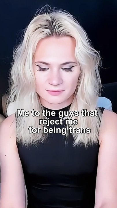 Me to the guys that reject me for being trans