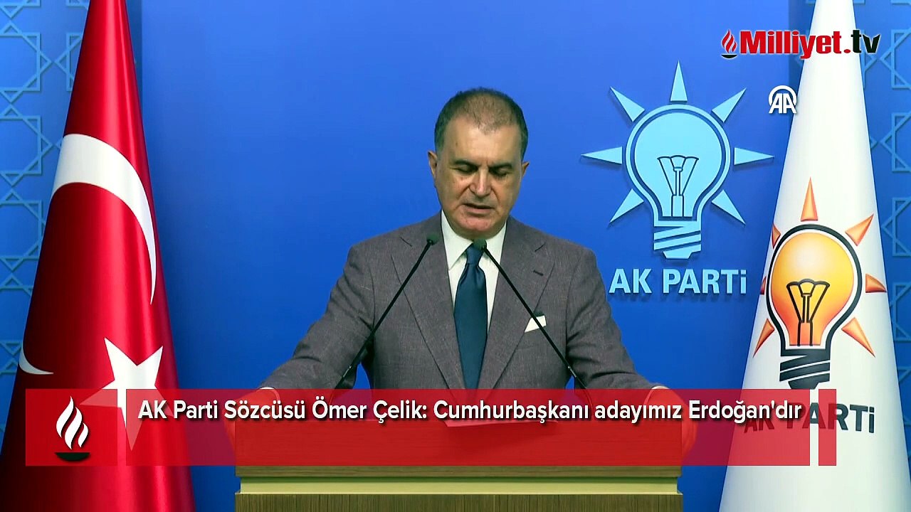 AK Parti Sözcüsü Ömer Çelik: Cumhurbaşkanı adayımız Erdoğan'dır