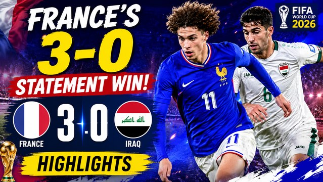 France vs Iraq Highlights: Les Bleus Crush Iraq 3-0 In FIFA World Cup 2026 Thriller