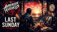 Astrikos Katoikos - "Last Sunday"