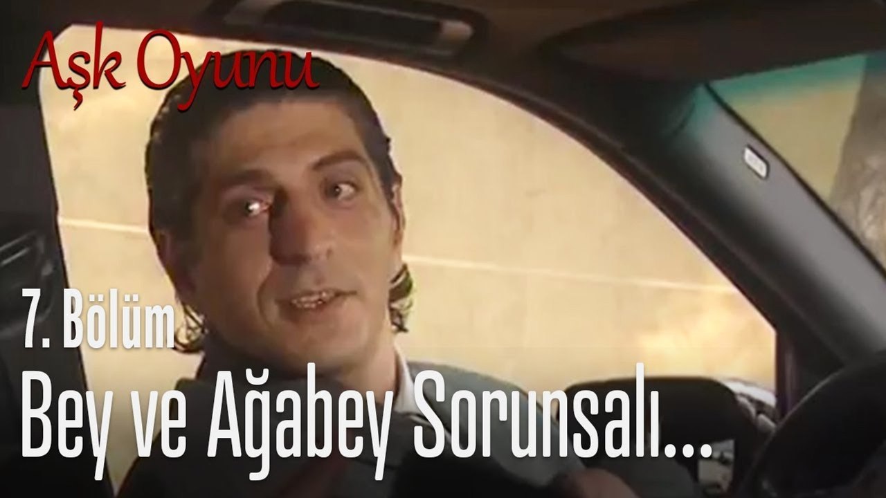 Bey ve ağabey sorunsalı... - Aşk Oyunu 7. Bölüm