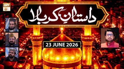 Dastan e Karbala | Special Transmission - 23 June 2026 | ARY Qtv