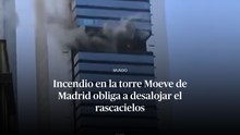 Incendio en la torre Moeve de Madrid obliga a desalojar el rascacielos