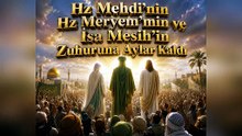 Hz Mehdi’nin Zuhuruna Aylar mı? Kaldı