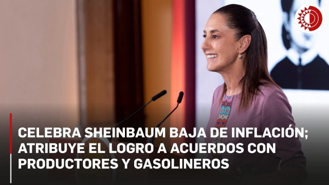 La inflación baja a 3.55%; Sheinbaum celebra y lo atribuye a acuerdos con productores y gasolineros