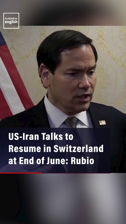 US-Iran Talks to Resume in Switzerland at End of June: Rubio