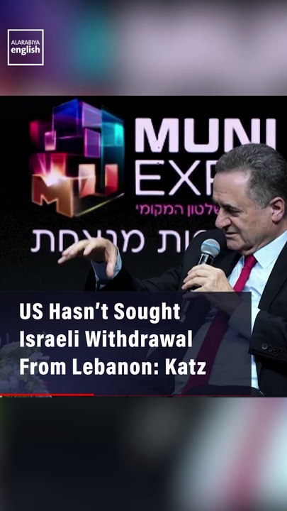 US Hasn’t Sought Israeli Withdrawal From Lebanon: Katz