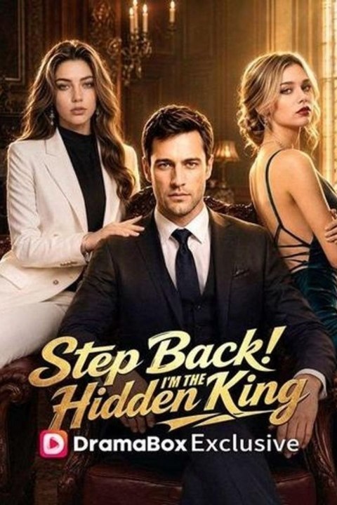 Step Back! I’m the Hidden King - FULL (Drama)