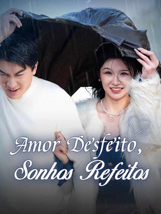 Amor Desfeito, Sonhos Refeitos | Série Completa | Short Drama Português