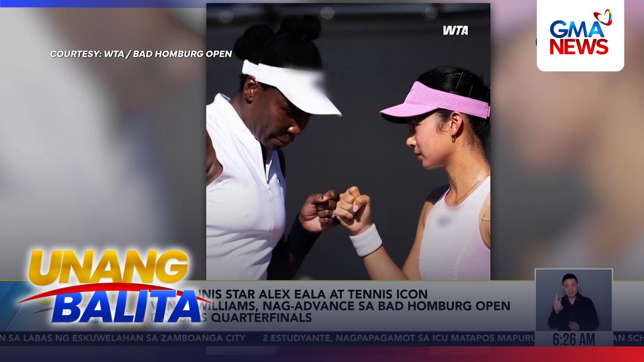 Phl tennis star Alex Eala at Tennis Icon Venus Williams, nag-advance sa Bad Homburg Open Doubles Quarterfinals | Unang Balita