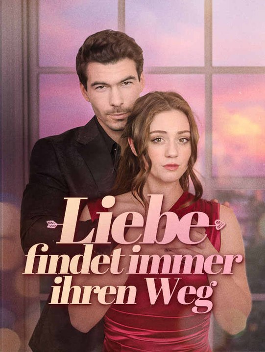 Liebe findet immer ihren Weg | Komplette Serie | Short Drama Deutsch