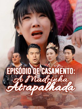 Episódio de Casamento: A Madrinha Atrapalhada | Série Completa | Short Drama Português