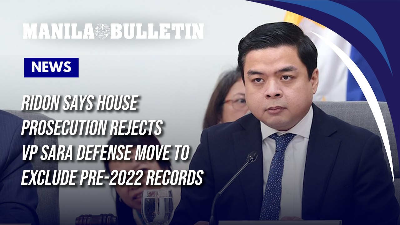 Ridon says House prosecution rejects VP Sara Defense move to exclude pre-2022 records
