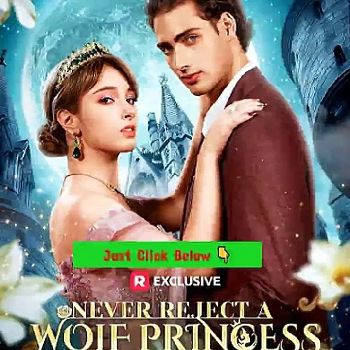 Never Reject A Wolf Princess | Drama | Romance