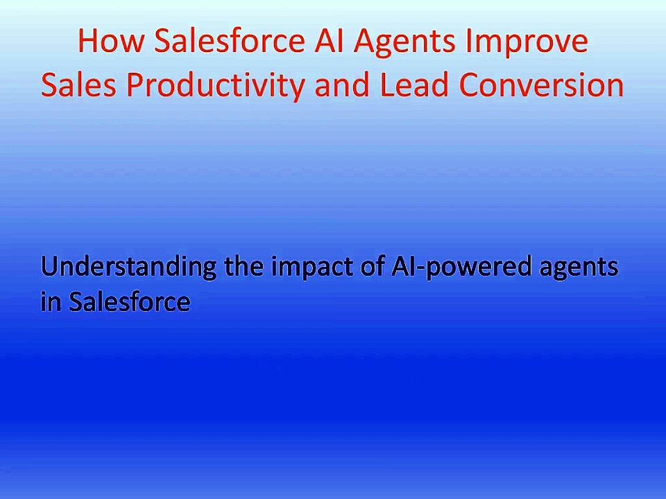 How Salesforce AI Agents Improve Sales Productivity and Lead Conversion