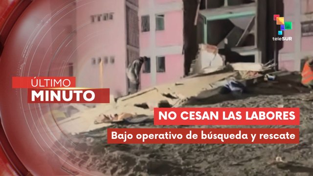 Rescatistas intensifican búsqueda de víctimas entre escombros en Pinto Salinas