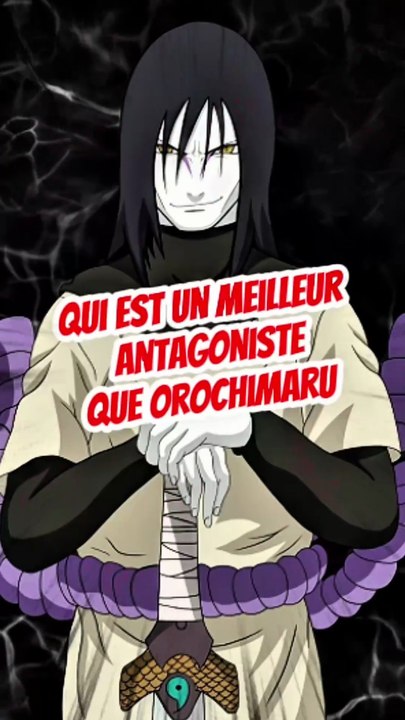 Qui est un meilleur antagoniste que Orochimaru dans l'univers MANGA