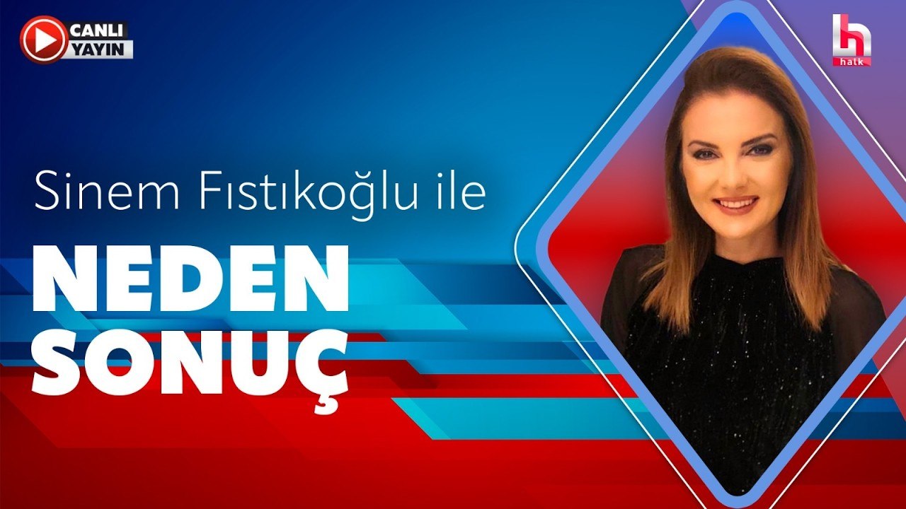 Sinem Fıstıkoğlu ile Neden Sonuç (25 Haziran 2026)