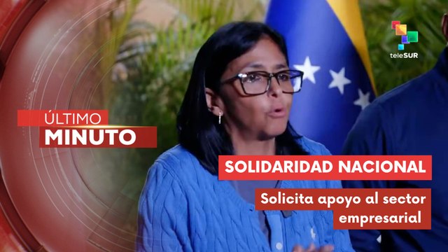 Pdta. (E) Delcy Rodríguez solicita al sector privado apoyo para labores de rescate