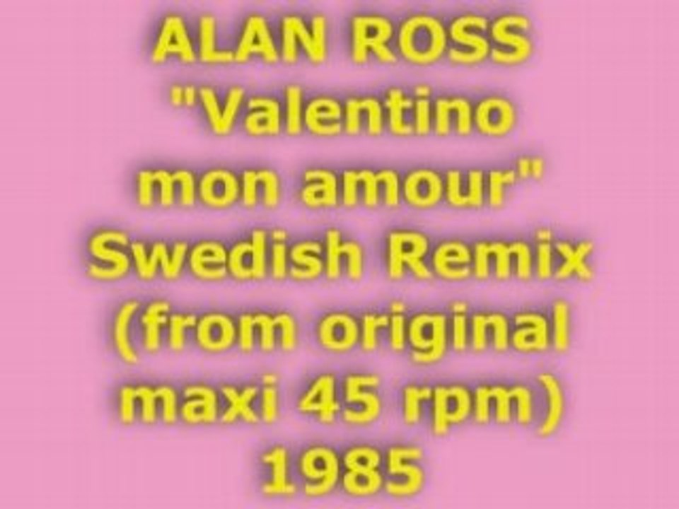ALAN ROSS "Valentino mon amour" Swedish Remix 1985
