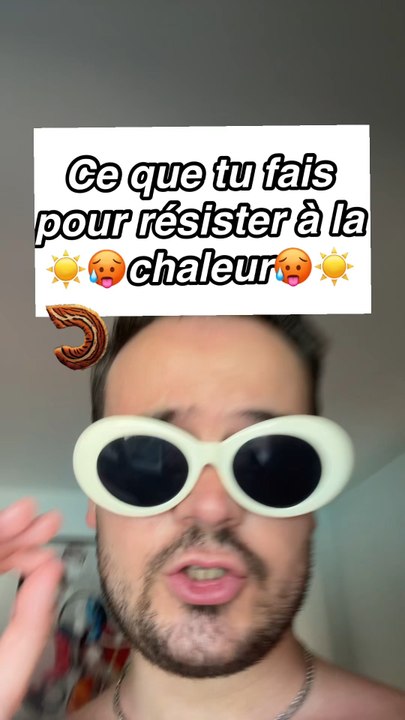 Ce que tu fais pour résister à la chaleur ☀️🥵