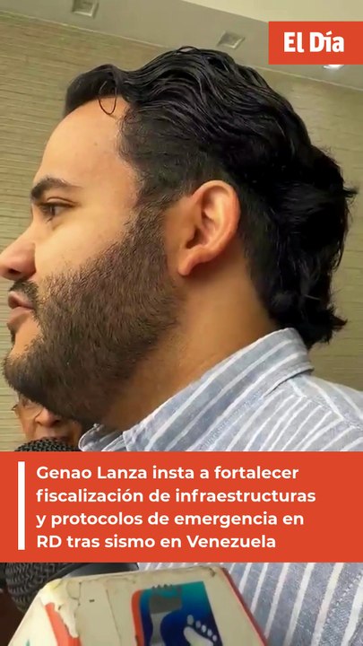 Genao Lanza insta a fortalecer fiscalización de infraestructuras y protocolos de emergencia en RD tras sismo en Venezuela