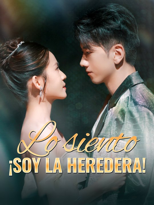 Lo siento, ¡soy la heredera! en Español Drama C...