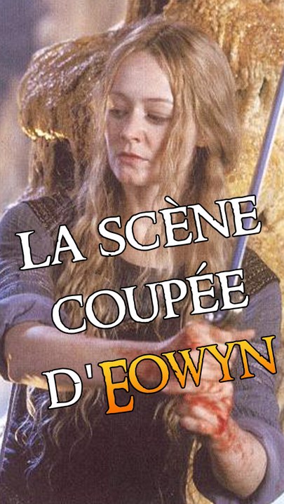 Les scènes coupées d'Eowyn dans le SDA2