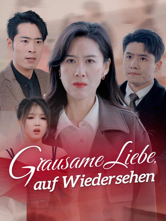 Grausame Liebe, auf Wiedersehen | Komplette Serie | Short Drama Deutsch