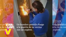 Hombre prende fuego a la puerta de su vecina