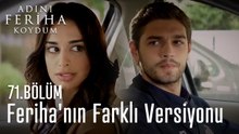 Feriha'nın Farklı Versiyonu  - Adını Feriha Koydum 71. Bölüm