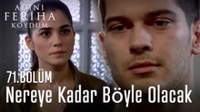 Nereye Kadar Böyle Olacak  - Adını Feriha Koydum 71. Bölüm