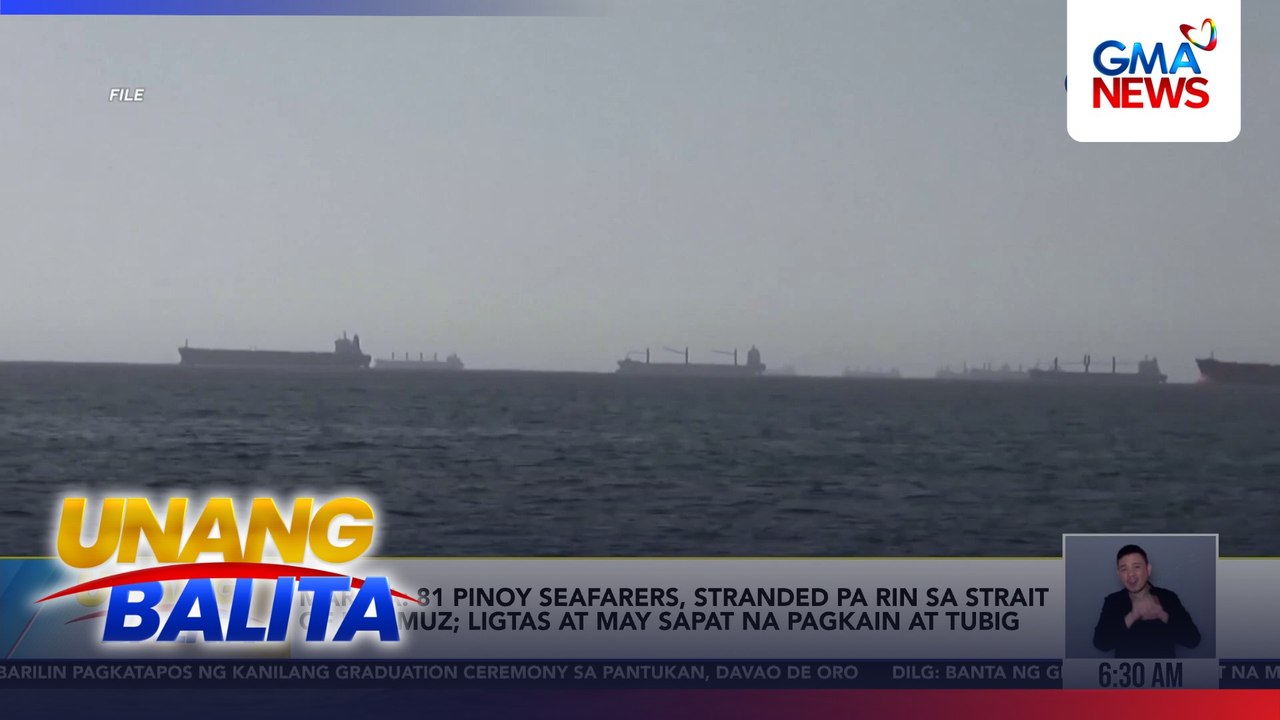 MARINA - 81 Pinoy seafarers, stranded pa rin sa Strait of Hormuz; ligtas at may sapat na pagkain at tubig | Unang Balita