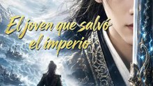 El joven que salvó el imperio | Serie Completa | Short Drama Español