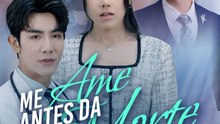 Me Ame Antes da Minha Morte | Série Completa | Short Drama Português
