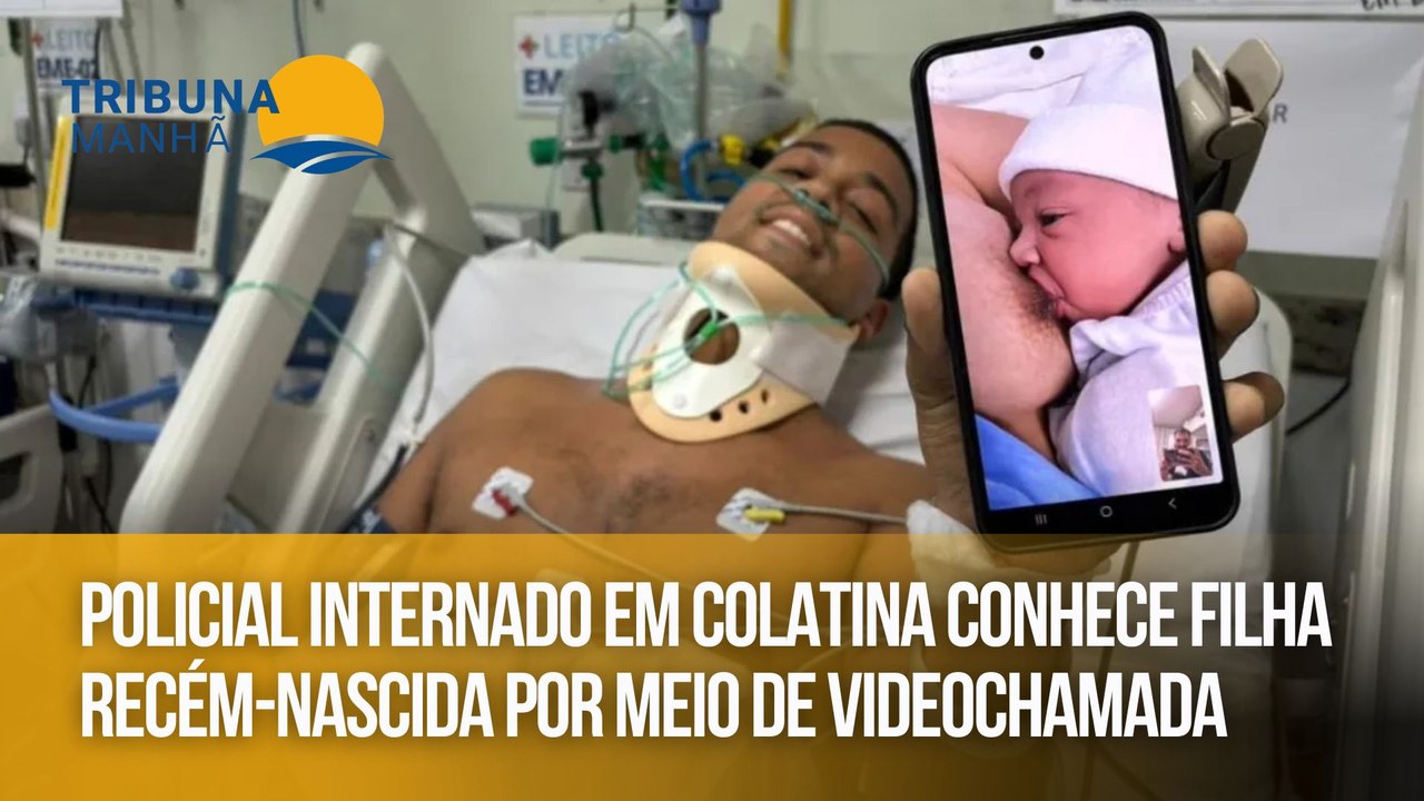 Policial internado em Colatina conhece filha recém-nascida por meio de videochamada