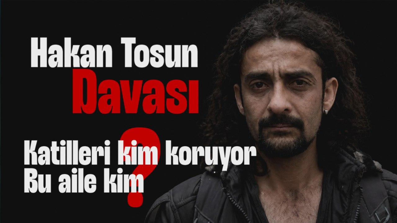 Hakan Tosun neden öldürüldü; “Katillere hizmet edilen bir sistemin içinde bulduk kendimizi”