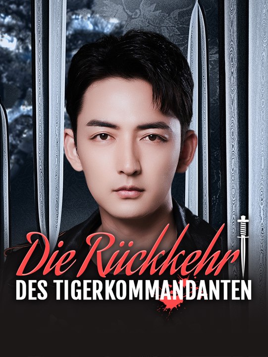 Die Rückkehr des Tigerkommandanten | Komplette Serie | Short Drama Deutsch