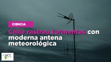 Chile rastrea tormentas con moderna antena meteorológica